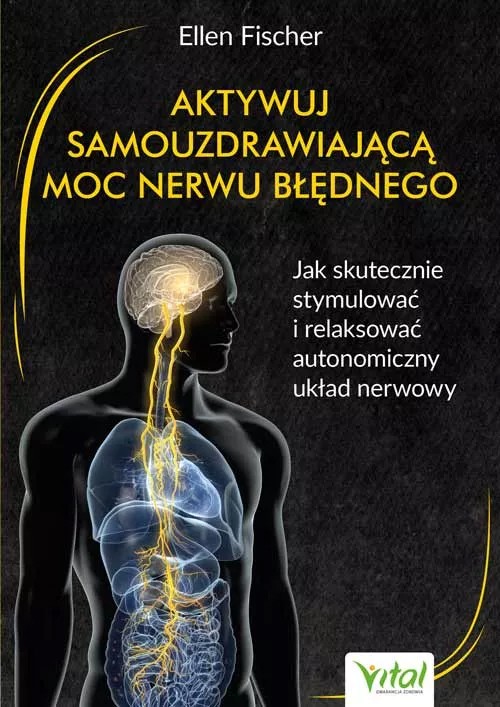 Aktywuj samouzdrawiającą moc nerwu błędnego - dr med Ellen Fischer - 6874