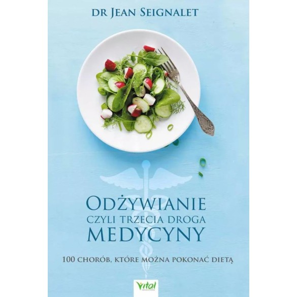 Odżywianie, czyli trzecia droga medycyny - dr Jean Seignalet