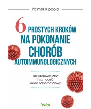 6 prostych kroków na pokonanie chorób autoimmunologicznych - Palmer Kippola - 6900