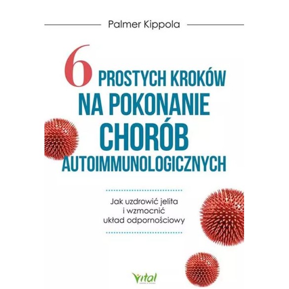 6 prostych kroków na pokonanie chorób autoimmunologicznych - Palmer Kippola