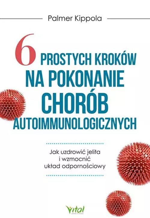 6 prostych kroków na pokonanie chorób autoimmunologicznych - Palmer Kippola - 6900