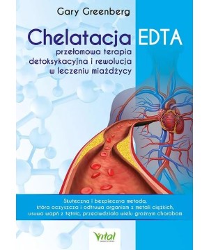 Chelatacja EDTA – przełomowa terapia detoksykacyjna i rewolucja w leczeniu miażdżycy - Gary Greenberg - 6908