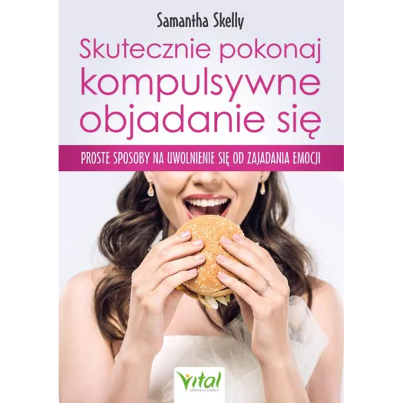 Skutecznie pokonaj kompulsywne objadanie się - Samantha Skelly