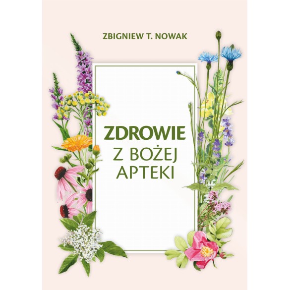 Zdrowie z Bożej Apteki - Zbigniew T. Nowak