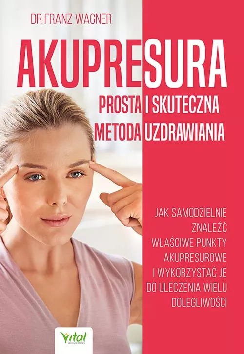 Akupresura – prosta i skuteczna metoda uzdrawiania - dr Franz Wagner - 6943