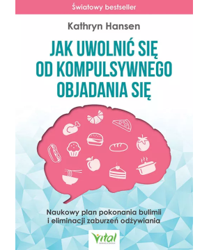 Jak uwolnić się od kompulsywnego objadania się - Kathryn Hansen - 6951