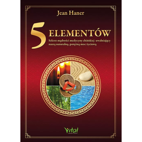 5 Elementów – sekret mądrości medycyny chińskiej uwalniający naszą naturalną, potężną moc życiową - Jean Haner