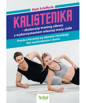 Kalistenika – skuteczny trening siłowy z wykorzystaniem własnej masy ciała - Matt Schifferle - 6963