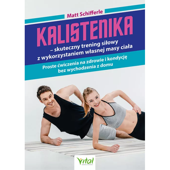 Kalistenika – skuteczny trening siłowy z wykorzystaniem własnej masy ciała - Matt Schifferle