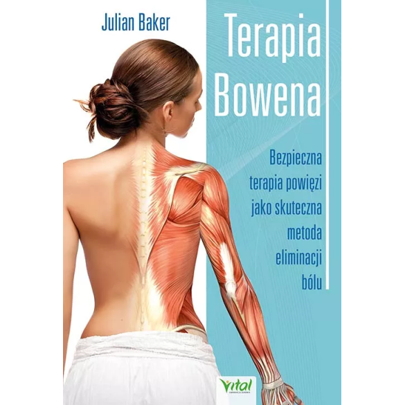 Terapia Bowena – jak wykorzystać potencjał drzemiący w ciele człowieka – Julian Baker