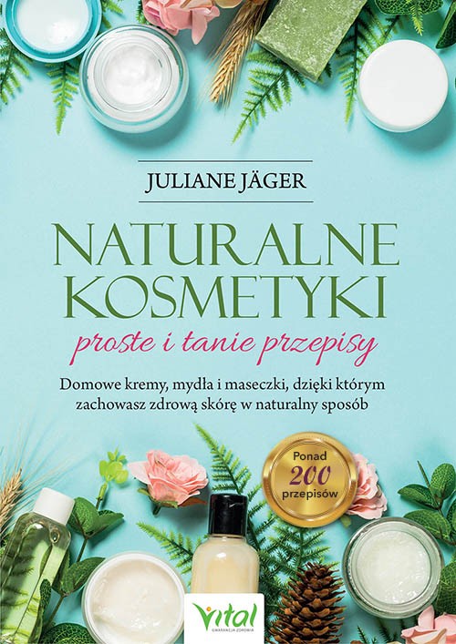 Naturalne kosmetyki – proste i tanie przepisy - Juliane Jäger - 7070 Naturalne kosmetyki – proste i tanie przepisy - Juliane Jäger - 7070