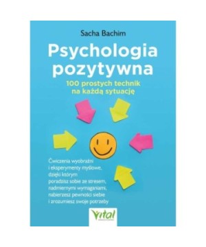 Psychologia pozytywna – 100 prostych technik na każdą okazję - Sacha Bachim - 7074