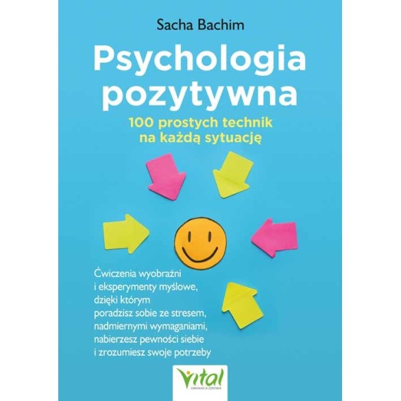 Psychologia pozytywna – 100 prostych technik na każdą okazję - Sacha Bachim