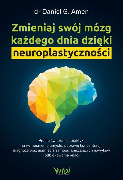 Zmieniaj swój mózg każdego dnia dzięki neuroplastyczności - Daniel G. Amen - 7082