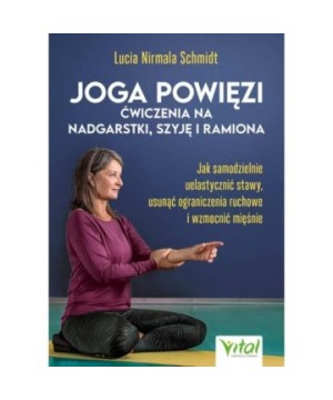 Joga powięzi – ćwiczenia na nadgarstki, szyję i ramiona - Lucia Schmidt - 7083