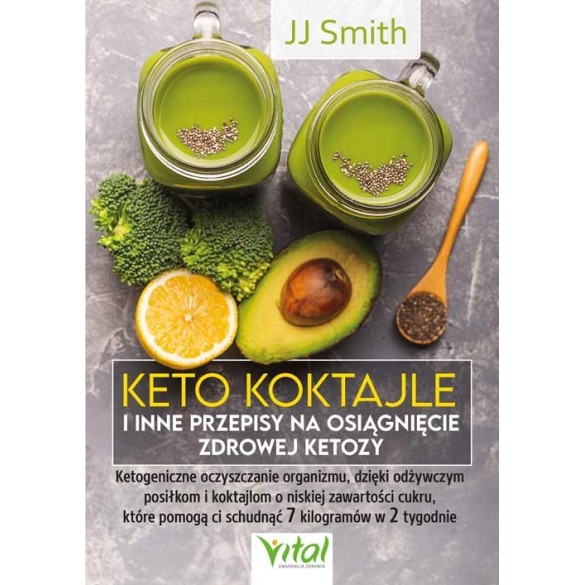 Keto koktajle i inne przepisy na osiągnięcie zdrowej ketozy - JJ Smith