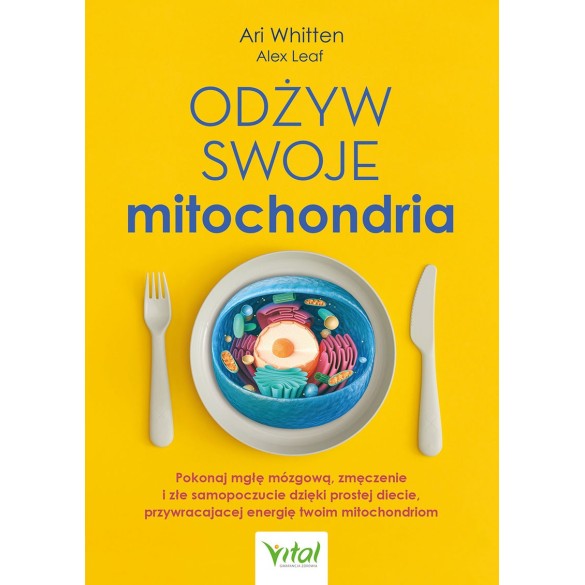 Odżyw swoje mitochondria - Alex Leaf, Ari Whitten
