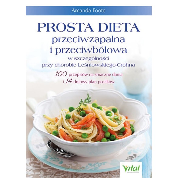 Prosta dieta przeciwzapalna i przeciwbólowa w szczególności przy chorobie Leśniowskiego-Crohna - Amanda Foote