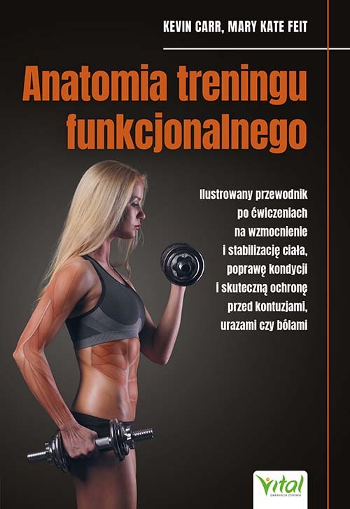 Anatomia treningu funkcjonalnego - Kevin Carr, Mary Kate Feit - 7129