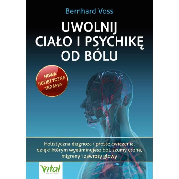 Uwolnij ciało i psychikę od bólu - Bernhard Voss