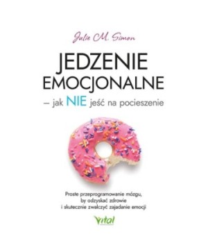 Jedzenie emocjonalne – jak NIE jeść na pocieszenie - Julie M. Simon - 7142
