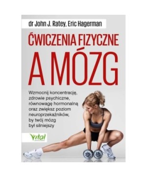 Ćwiczenia fizyczne a mózg - Eric Hagerman, John J. Ratey - 7144