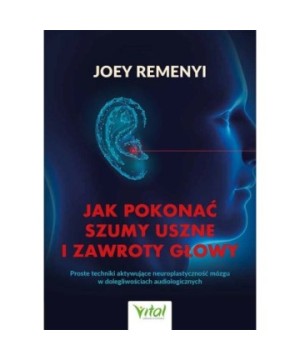 Jak pokonać szumy uszne i zawroty głowy - Joey Remenyi - 7175