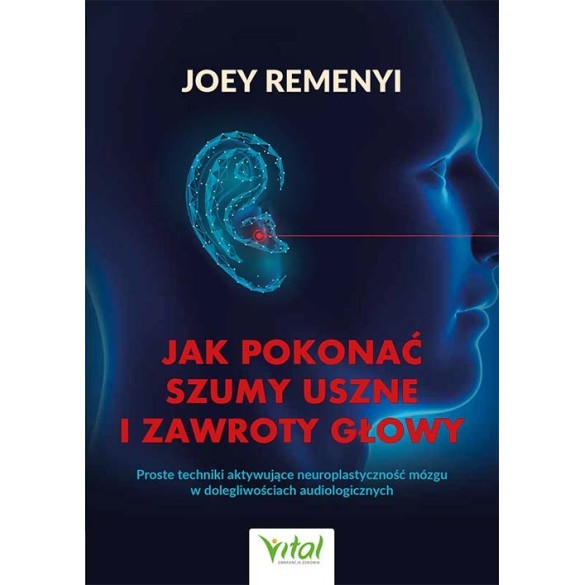 Jak pokonać szumy uszne i zawroty głowy - Joey Remenyi