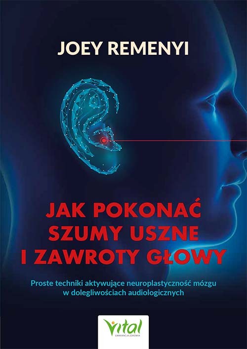 Jak pokonać szumy uszne i zawroty głowy - Joey Remenyi - 7175 Jak pokonać szumy uszne i zawroty głowy - Joey Remenyi - 7175