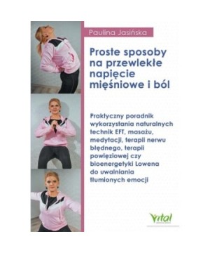 Proste sposoby na przewlekłe napięcie mięśniowe i ból - Paulina Jasińska - 7177