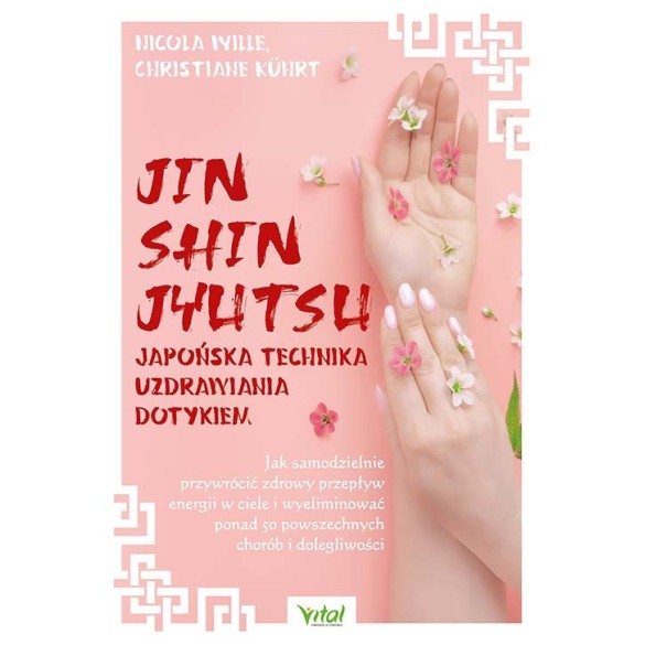 Jin Shin Jyutsu – japońska technika uzdrawiania dotykiem - Christiane Kührt, Nicola Wille