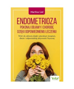 Endometrioza – pokonaj objawy i chorobę dzięki właściwemu leczeniu - Martina Liel - 7196
