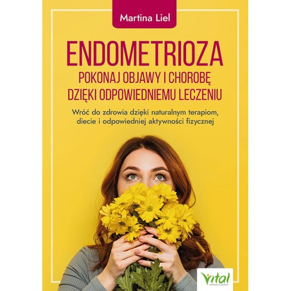 Endometrioza – pokonaj objawy i chorobę dzięki właściwemu leczeniu - Martina Liel