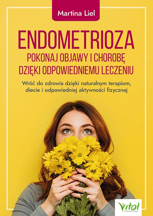 Endometrioza – pokonaj objawy i chorobę dzięki właściwemu leczeniu - Martina Liel - 7196