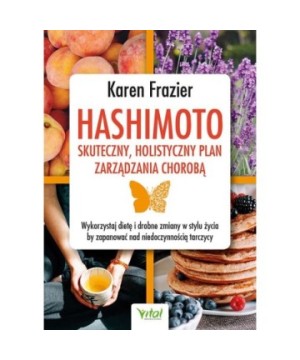 Hashimoto – skuteczny, holistyczny plan zarządzania chorobą - Karen Frazier - 7205