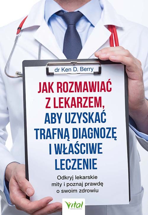 Jak rozmawiać z lekarzem, aby uzyskać trafną diagnozę i właściwe leczenie - Ken D. Berry - 7218