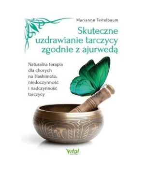 Skuteczne uzdrawianie tarczycy zgodnie z ajurwedą - Marianne Teitelbaum - 7220