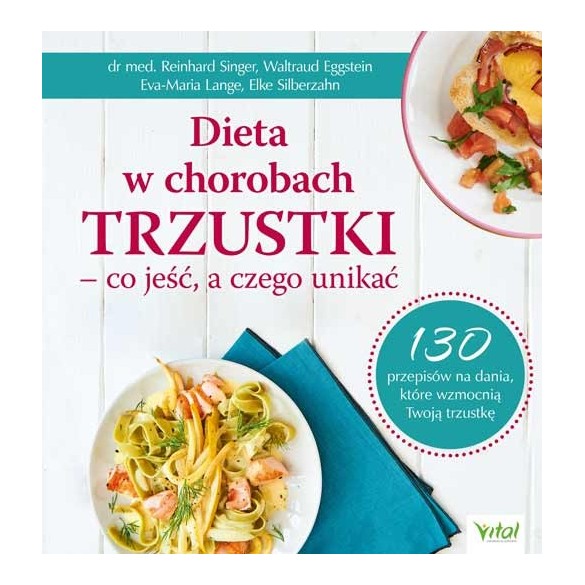 Dieta w chorobach trzustki – co jeść, a czego unikać - Elke Silberzahn, Eva-Maria Lange, Reinhard Singer, Waltraud Eggstein