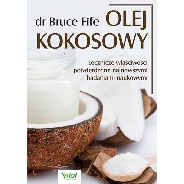 Olej kokosowy – Bruce Fife. Lecznicze właściwości potwierdzone najnowszymi badaniami naukowymi