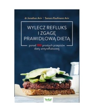 Wylecz refluks i zgagę prawidłową dietą - Jonathan Aviv, Samara Kaufmann Aviv - 7233