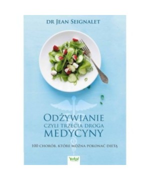 Odżywianie, czyli trzecia droga medycyny - Jean Seignalet - 7347