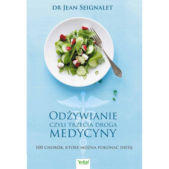 Odżywianie, czyli trzecia droga medycyny - Jean Seignalet