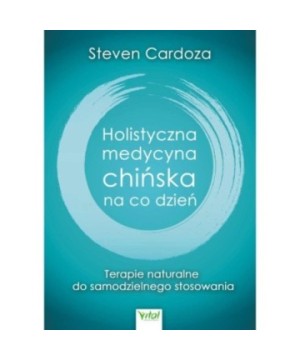 Holistyczna medycyna chińska na co dzień - Steven Cardoza - 7348