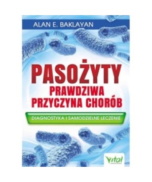 Pasożyty – prawdziwa przyczyna chorób - Alan E. Baklayan - 7384