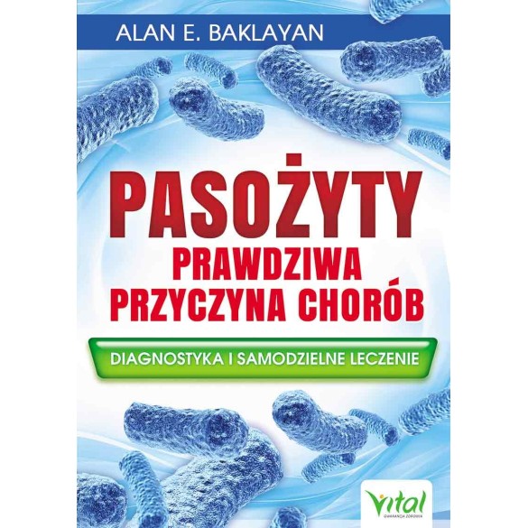 Pasożyty – prawdziwa przyczyna chorób – Alan E. Baklayan