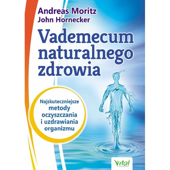 Vademecum naturalnego zdrowia – Andreas Moritz, John Hornecker