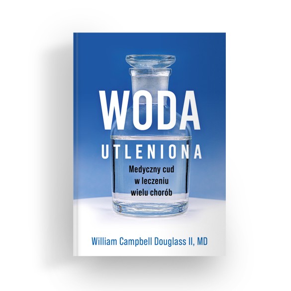 Woda utleniona – medyczny cud w leczeniu wielu chorób – William Campbell Douglass