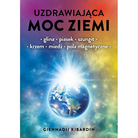 UZDRAWIAJĄCA MOC ZIEMI.GLINA PIASEK SZUNGIT KRZEM