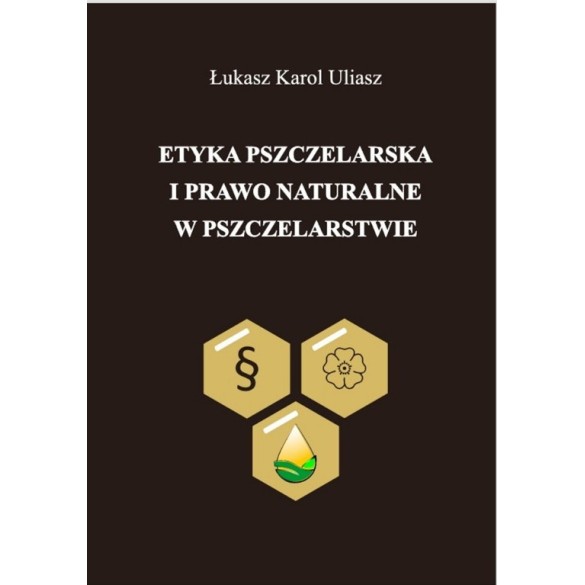 Książka "Etyka pszczelarska i prawo naturalne w pszczelarstwie" Książka "Etyka pszczelarska i prawo naturalne w pszczelarstwie"