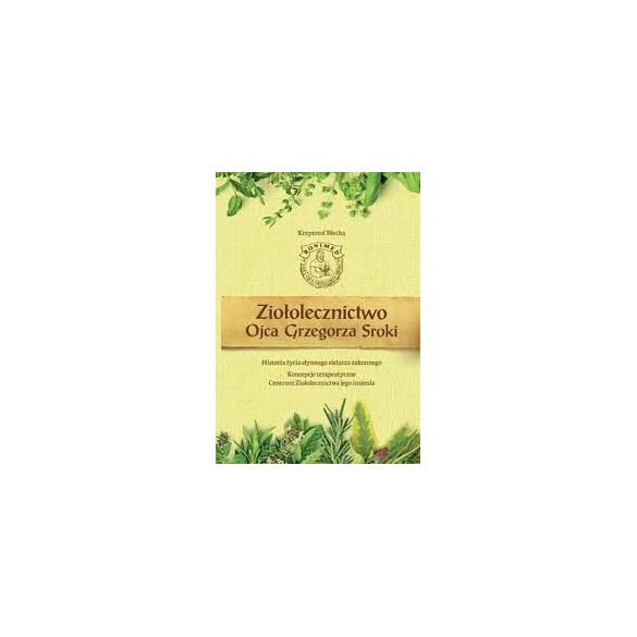 Ziołolecznictwo Ojca Grzegorza Sroki - Krzysztof Błecha